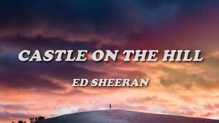 Ed Sheeran  Castle On The Hill Lyrics [upl. by Aviv]