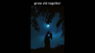 Grow Old Together [upl. by Agnot]