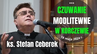 KS STEFAN CEBEREK  czuwanie modlitewne  Korczew 18 maja 2024 r [upl. by Llenwahs552]