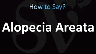 How to Pronounce Alopecia Areata [upl. by Sinegra699]