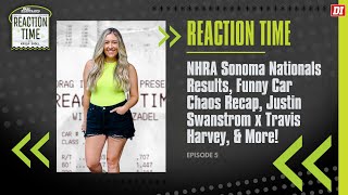 Reaction Time  Episode 5  NHRA Sonoma Nationals Recap Justin Swanstrom x Travis Harvey amp More [upl. by Penny]