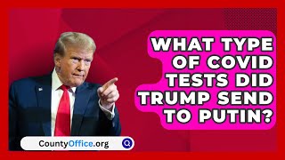 What Type of Covid Tests Did Trump Send to Putin  CountyOfficeorg [upl. by Relluf]