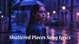 Shattered Pieces Song lyrics Heartbreak [upl. by Camilia961]