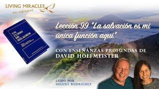 UCDM Lección 99 quotLa salvación es mi única función aquíquot David Hoffmeister [upl. by Aiek]