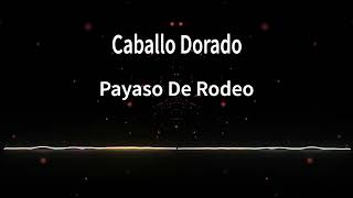 Caballo Dorado  Payaso De Rodeo [upl. by Setarcos]