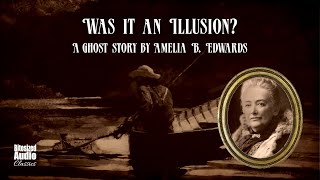 Was It An Illusion  A Ghost Story by Amelia B Edwards  A Bitesized Audiobook [upl. by Amorita]