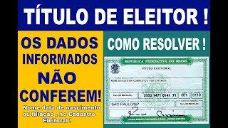 TÍTULO DE ELEITOR DADOS INFORMADOS NÃO CONFEREM COM AQUELES NO CADASTRO ELEITORAL COMO RESOLVER [upl. by Galer972]