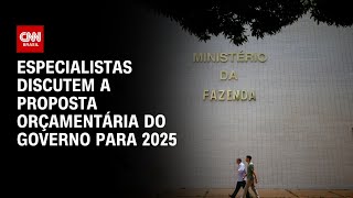 Especialistas discutem a proposta orçamentária do governo para 2025  WW [upl. by Ettelorahc]