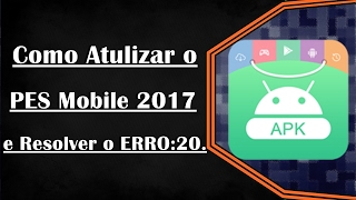 Como Atualizar o PES Mobile 2017 e Resolver ERRO20 [upl. by Cannon]