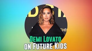 Demi Lovato Reveals Her Views on Future Kids in Hollywood A Focus on Family and Childhood [upl. by Friedly]