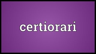 Certiorari Meaning [upl. by Collis745]