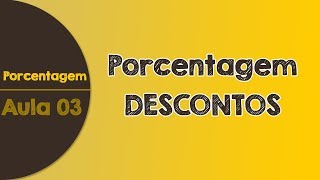 03  Porcentagem  Descontos  Decréscimos  Cálculo com Porcentagem [upl. by Ardni]