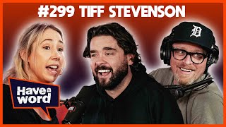 Tiff Stevenson  Have A Word Podcast 299 [upl. by Lareine]