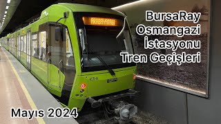 BursaRay Osmangazi İstasyonu Tren Geçişleri  Mayıs 2024 [upl. by Delfeena]