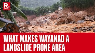 What Makes Wayanad A Landslide Prone Area Know Details [upl. by Pillyhp]