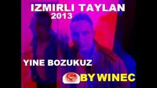 IZMIRLI TAYLAN 2013 YINE BOZUKUZ BE AGA BY WINEC [upl. by Mikeb]