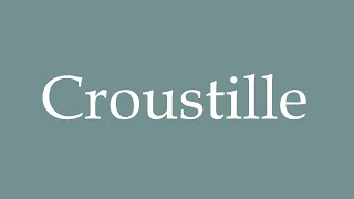 How to Pronounce Croustille Crisps Correctly in French [upl. by Lionello683]