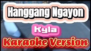 Hanggang Ngayon  Kyla  Karaoke Version [upl. by Anitnauq176]