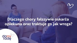 Dlaczego chory fałszywie oskarża opiekuna oraz traktuje go jak wroga [upl. by Reta]