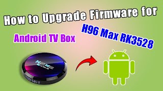 How to Upgrade Firmware for H96 Max RK3528 Android TV Box [upl. by Otrebor718]