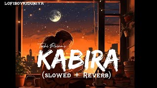 Kabira Slowed  Reverb  Rekha B Tochi R  YJHD  LOFIBOY [upl. by Aaron]