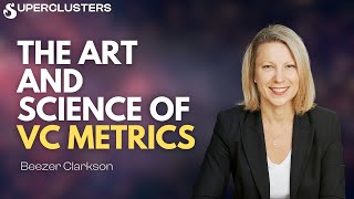 The Art and Science of VC Metrics  Beezer Clarkson  Superclusters  S1E2 [upl. by Aibos]