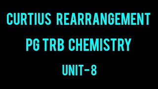 CURTIUS REARRANGEMENT MOLECULAR REARRANGEMENT PG TRB CHEMISTRY UNIT 8 PART6 [upl. by Silin]