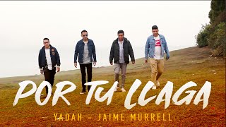 Por Tu Llaga Video Oficial Yadah Feat Jaime Murrell [upl. by Naic]