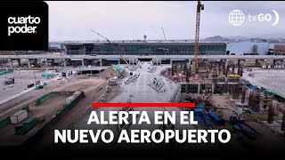 Alerta en el nuevo aeropuerto Jorge Chávez  Cuarto Poder  Perú [upl. by Koah]