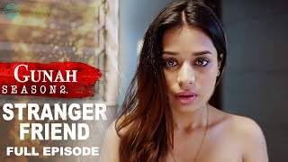 Gunah  Stranger Friend  गुनाह  अजनबी दोस्त  Season 2  Full Episode  FWFOriginals [upl. by Ybur625]