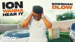 BossMan Dlow  ION WANNA HEAR IT [upl. by Inatsed944]