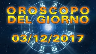 Oroscopo del Giorno Domenica 3 Dicembre 2017 [upl. by Rillis]