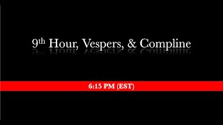 615 PM EST  9th Hour Vespers amp Small Compline [upl. by Leonhard]