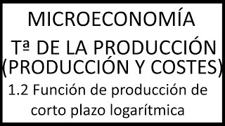 12 Función de producción de corto plazo logarítmica [upl. by Latta375]