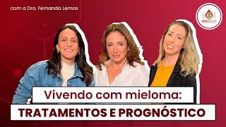 Vivendo com mieloma tratamentos e prognóstico com a Dra Fernanda Lemos [upl. by Poucher]