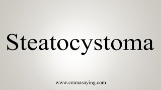 How To Say Steatocystoma [upl. by Rosenzweig682]