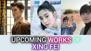 Xing Feis Upcoming Dramas • [upl. by Tteirrah]