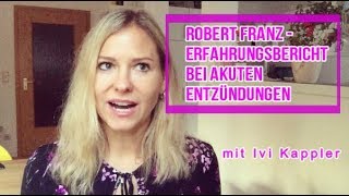 Robert Franz  mein Erfahrungsbericht bei akuten Entzündungen  schnelle Hilfe [upl. by Aicillyhp]