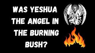 WAS YESHUA THE ANGEL IN THE BURNING BUSH  EXODUS 3 [upl. by Zephan]