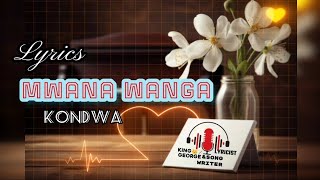 Mwana Wanga Lyrics Kondwa 2023 Revisit Lyrics [upl. by Oberg782]