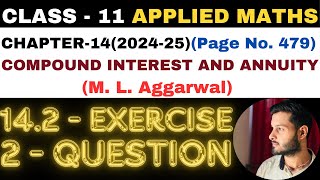 2 Q Ex142 l Chapter14 l COMPOUND INTEREST ANNUITY l Class 11th Applied Maths l M L Aggarwal 202425 [upl. by Swanson570]