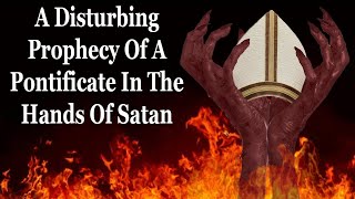 A Troubling Prophecy Of A Pope Controlled By Satan [upl. by Annahsit]