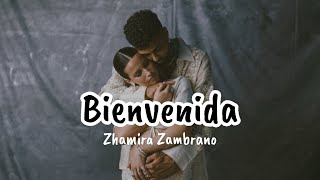 Bienvenida  Zhamira Zambrano Letras [upl. by Nowaj736]