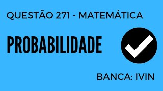 Questão 271  Matemática para Concursos  Probabilidade  IVIN [upl. by Halyahs]