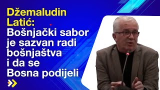 Džemaludin Latić Bošnjački sabor je sazvan radi bošnjaštva i da se Bosna podijeli [upl. by Anastasius]