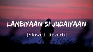 Lambiyaan Si Judaiyaan  Arijit Singh Song  Slowed and Reverb Lofi Mix [upl. by Annyahs]