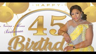 NANA AKUA BOAHEMAA 45TH YEAR´S BIRTHDAY [upl. by Kristofer]