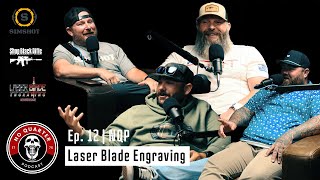 Laser Blade Engraving  Ep 12  No Quarter Podcast [upl. by Matejka]