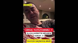 SERDAR ORTAÇ ORUÇ TUTUYORMU [upl. by Zealand]