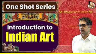 An Introduction to Indian Art Class 11 NCERT  One Shot Video For UPSC Prelims  UPSC Art amp Culture [upl. by Ssidnac259]